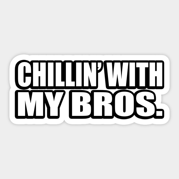 Chillin’ with my bros Sticker by D1FF3R3NT